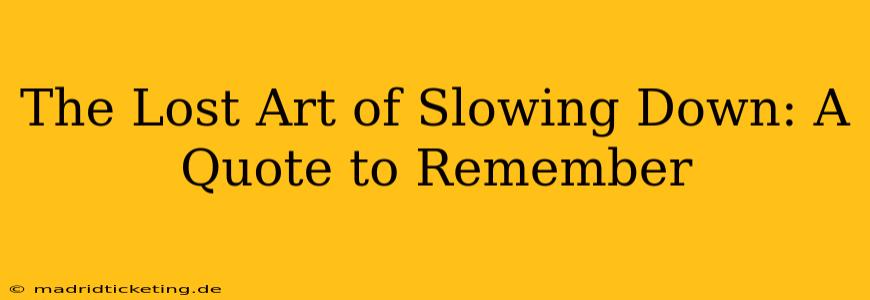 The Lost Art of Slowing Down: A Quote to Remember