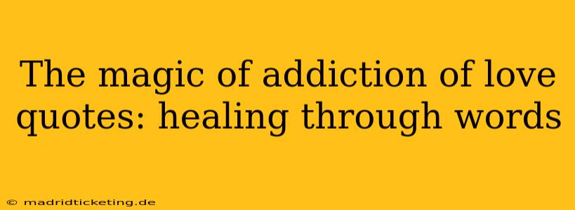 The magic of addiction of love quotes: healing through words