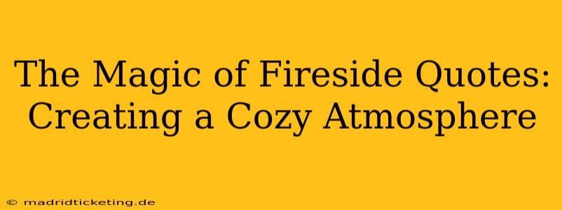 The Magic of Fireside Quotes: Creating a Cozy Atmosphere