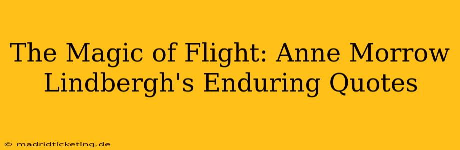The Magic of Flight: Anne Morrow Lindbergh's Enduring Quotes
