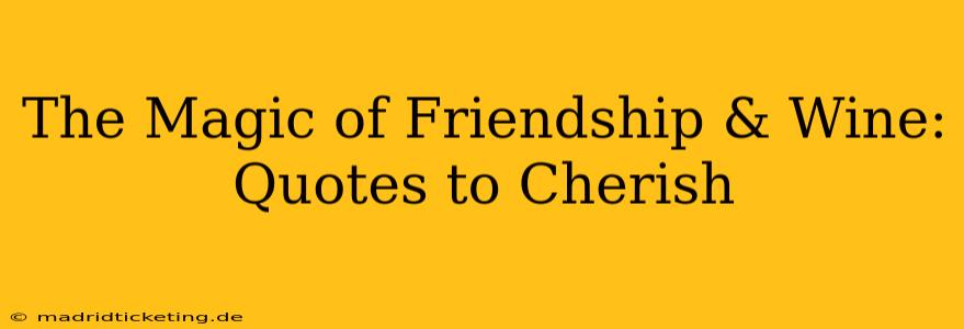 The Magic of Friendship & Wine: Quotes to Cherish