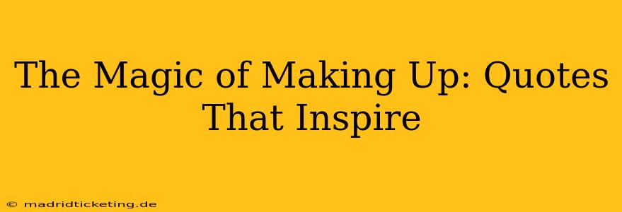 The Magic of Making Up: Quotes That Inspire