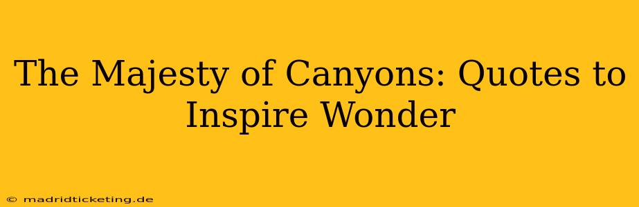 The Majesty of Canyons: Quotes to Inspire Wonder