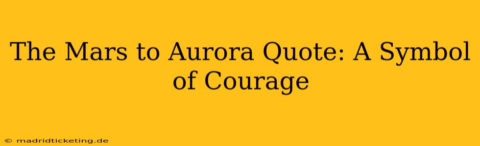 The Mars to Aurora Quote: A Symbol of Courage