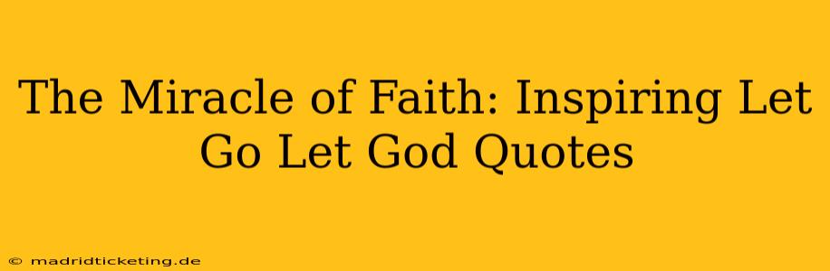 The Miracle of Faith: Inspiring Let Go Let God Quotes