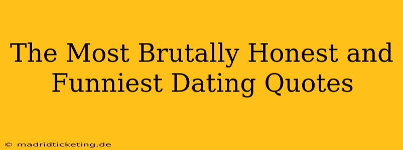 The Most Brutally Honest and Funniest Dating Quotes