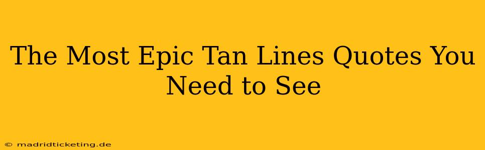 The Most Epic Tan Lines Quotes You Need to See
