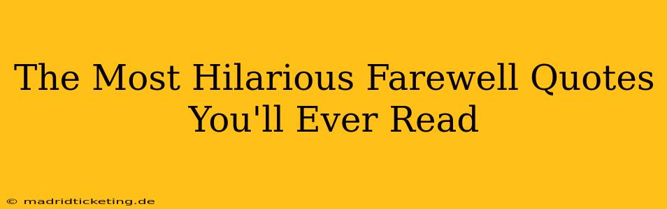 The Most Hilarious Farewell Quotes You'll Ever Read