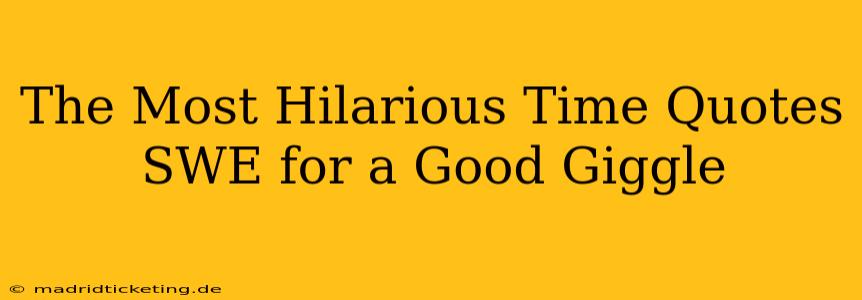 The Most Hilarious Time Quotes SWE for a Good Giggle