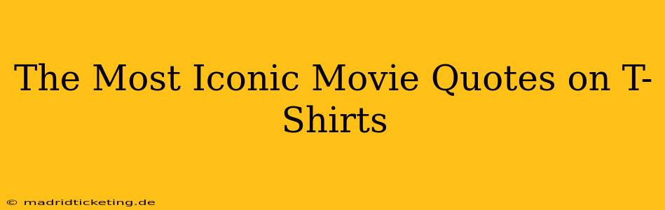 The Most Iconic Movie Quotes on T-Shirts