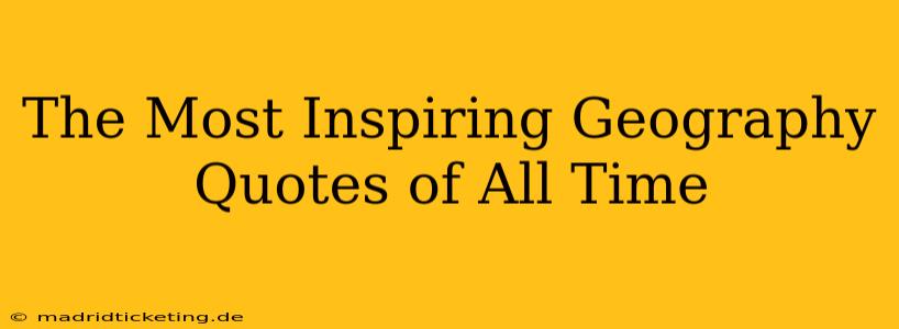 The Most Inspiring Geography Quotes of All Time