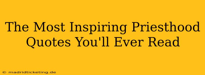 The Most Inspiring Priesthood Quotes You'll Ever Read