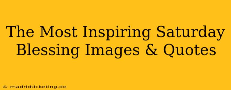The Most Inspiring Saturday Blessing Images & Quotes