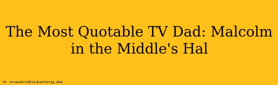 The Most Quotable TV Dad: Malcolm in the Middle's Hal