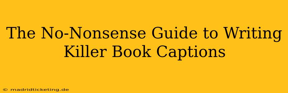 The No-Nonsense Guide to Writing Killer Book Captions