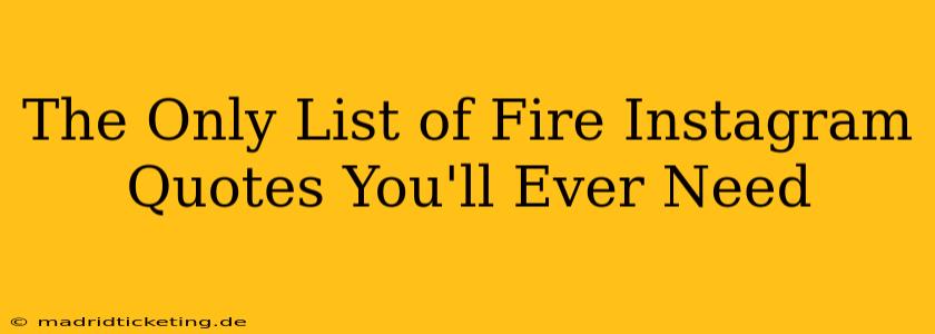 The Only List of Fire Instagram Quotes You'll Ever Need