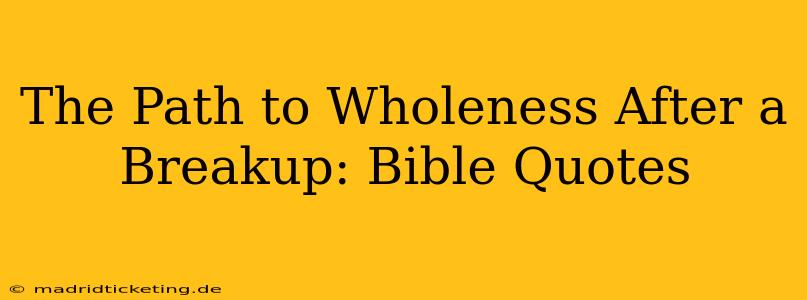 The Path to Wholeness After a Breakup: Bible Quotes
