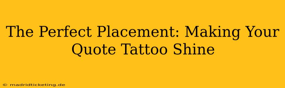 The Perfect Placement: Making Your Quote Tattoo Shine