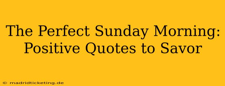 The Perfect Sunday Morning: Positive Quotes to Savor