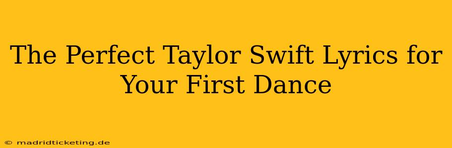 The Perfect Taylor Swift Lyrics for Your First Dance