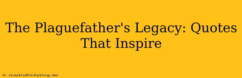 The Plaguefather's Legacy: Quotes That Inspire