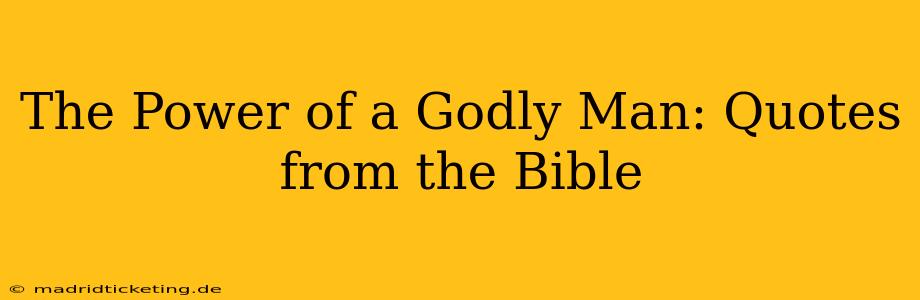 The Power of a Godly Man: Quotes from the Bible