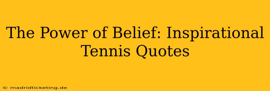 The Power of Belief: Inspirational Tennis Quotes
