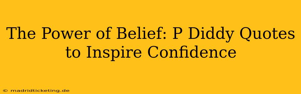 The Power of Belief: P Diddy Quotes to Inspire Confidence
