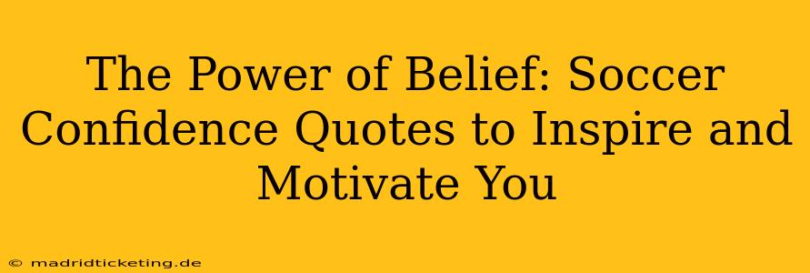 The Power of Belief: Soccer Confidence Quotes to Inspire and Motivate You