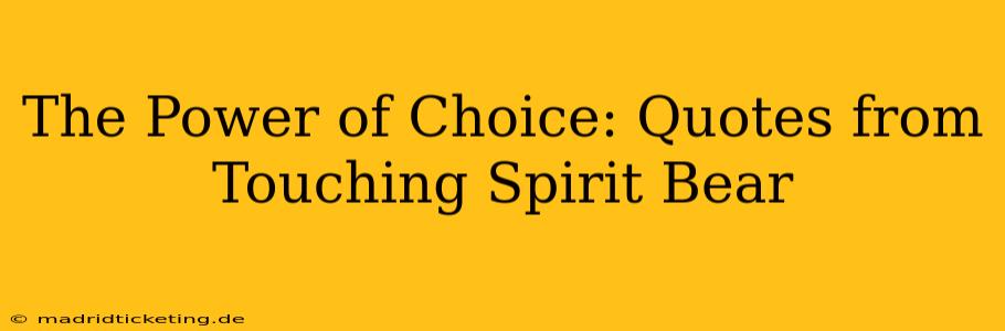 The Power of Choice: Quotes from Touching Spirit Bear