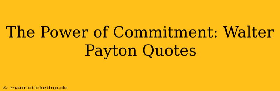 The Power of Commitment: Walter Payton Quotes