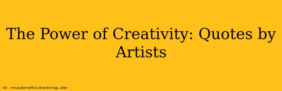 The Power of Creativity: Quotes by Artists