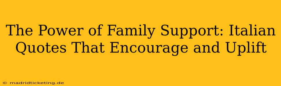 The Power of Family Support: Italian Quotes That Encourage and Uplift
