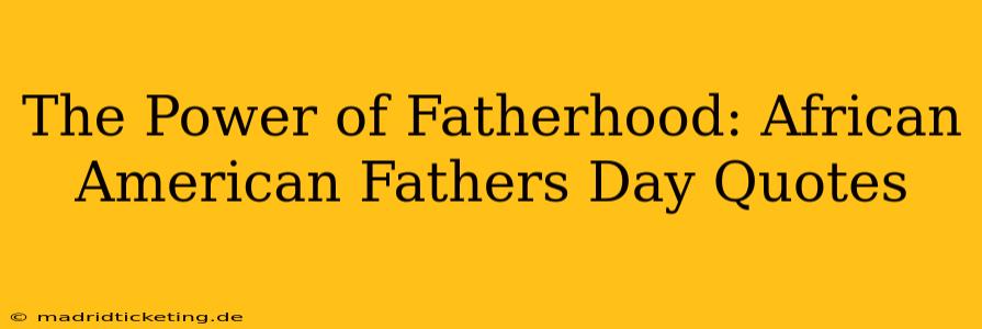 The Power of Fatherhood: African American Fathers Day Quotes