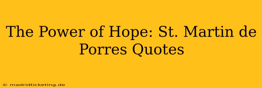 The Power of Hope: St. Martin de Porres Quotes
