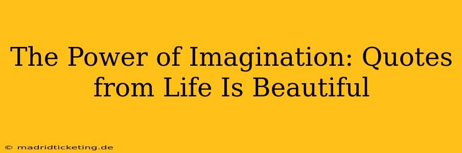 The Power of Imagination: Quotes from Life Is Beautiful