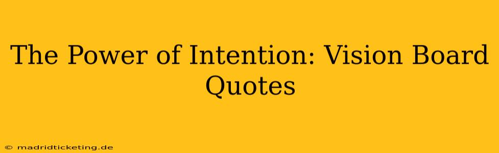 The Power of Intention: Vision Board Quotes