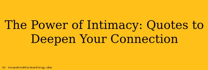 The Power of Intimacy: Quotes to Deepen Your Connection