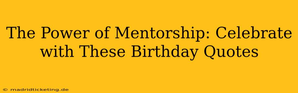 The Power of Mentorship: Celebrate with These Birthday Quotes