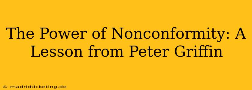 The Power of Nonconformity: A Lesson from Peter Griffin