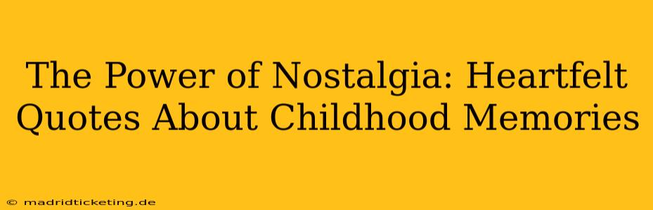 The Power of Nostalgia: Heartfelt Quotes About Childhood Memories