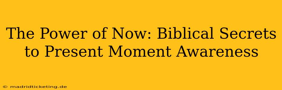 The Power of Now: Biblical Secrets to Present Moment Awareness