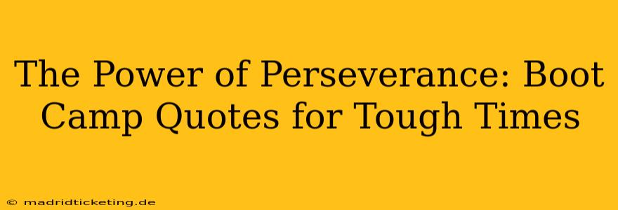 The Power of Perseverance: Boot Camp Quotes for Tough Times
