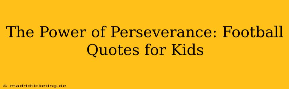 The Power of Perseverance: Football Quotes for Kids