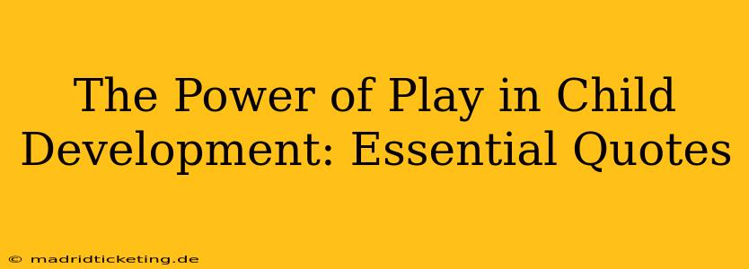 The Power of Play in Child Development: Essential Quotes