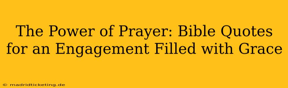 The Power of Prayer: Bible Quotes for an Engagement Filled with Grace