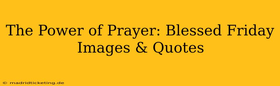 The Power of Prayer: Blessed Friday Images & Quotes