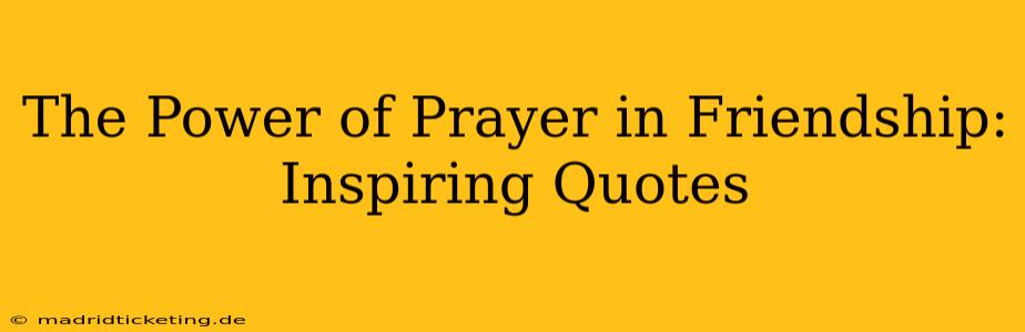 The Power of Prayer in Friendship: Inspiring Quotes