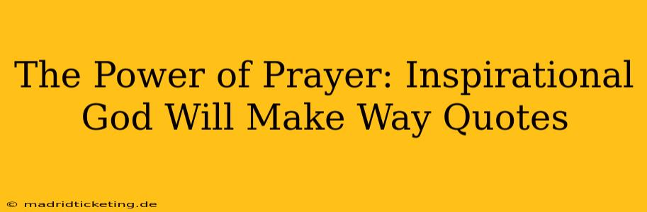 The Power of Prayer: Inspirational God Will Make Way Quotes