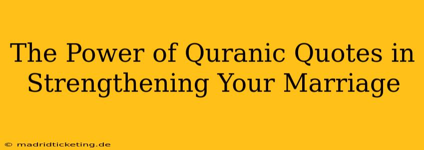 The Power of Quranic Quotes in Strengthening Your Marriage